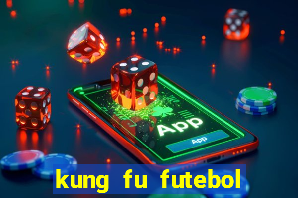 kung fu futebol clube online dublado